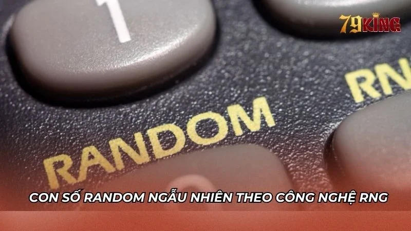 Các con số được random ngẫu nhiên với công nghệ RNG