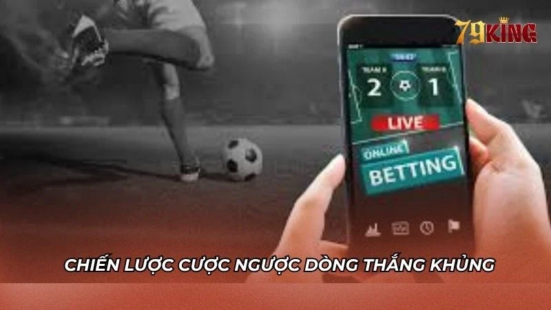 Chiến thuật cược ngược dòng tìm kiếm cơ hội thắng lớn