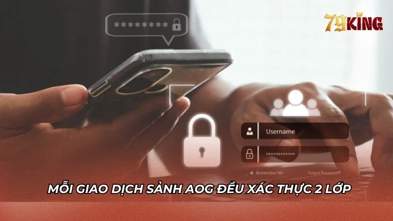 Mọi giao dịch nạp rút sảnh chơi đều phải thực hiện xác thực đa lớp