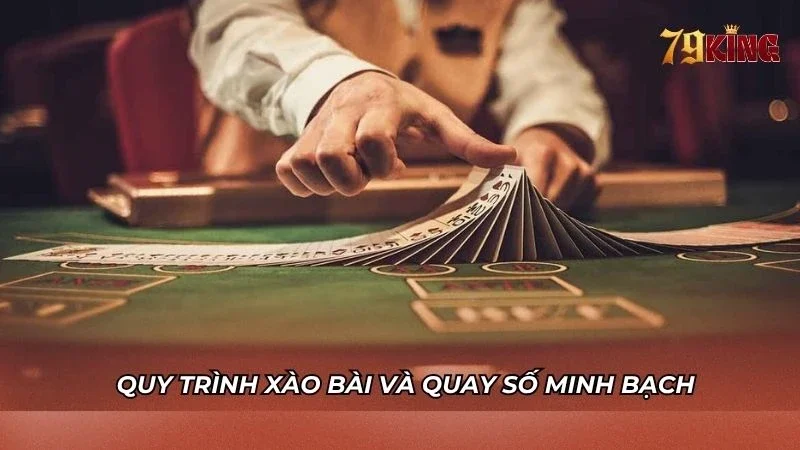 Quy trình quay số, xào bài được công khai minh bạch