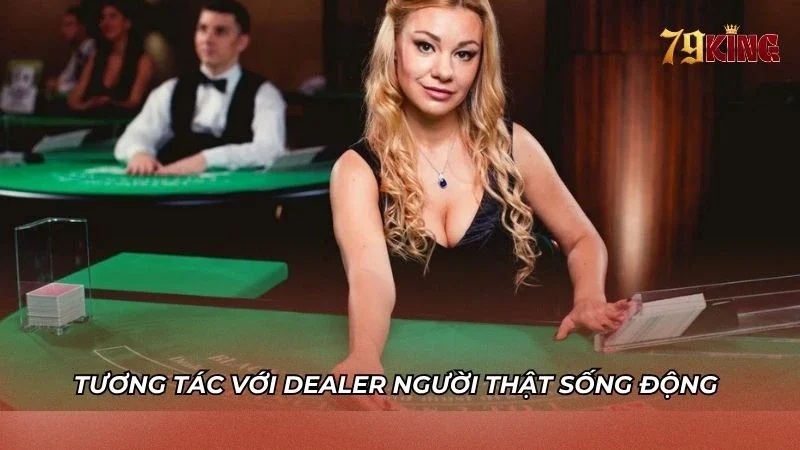 Trải nghiệm tương tác với dealer casino sống động