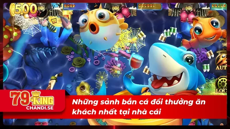 Những sảnh bắn cá 79King ăn khách nhất