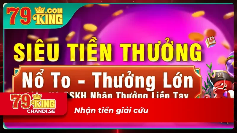 Khuyến mãi 79king giải cứu cược thủ