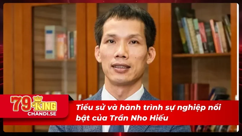 Tiểu sử hành trình làm nên sự nghiệp của Trần Nho Hiếu 