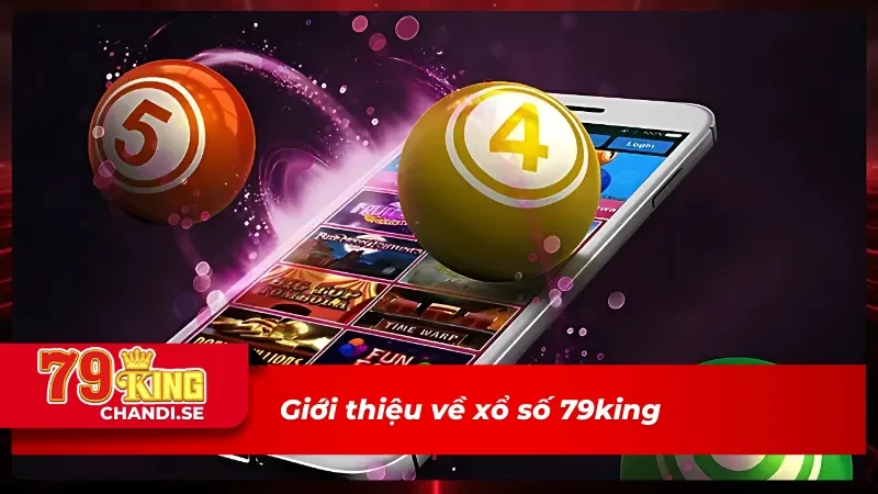 Những thông tin chính thức về xổ số 79king